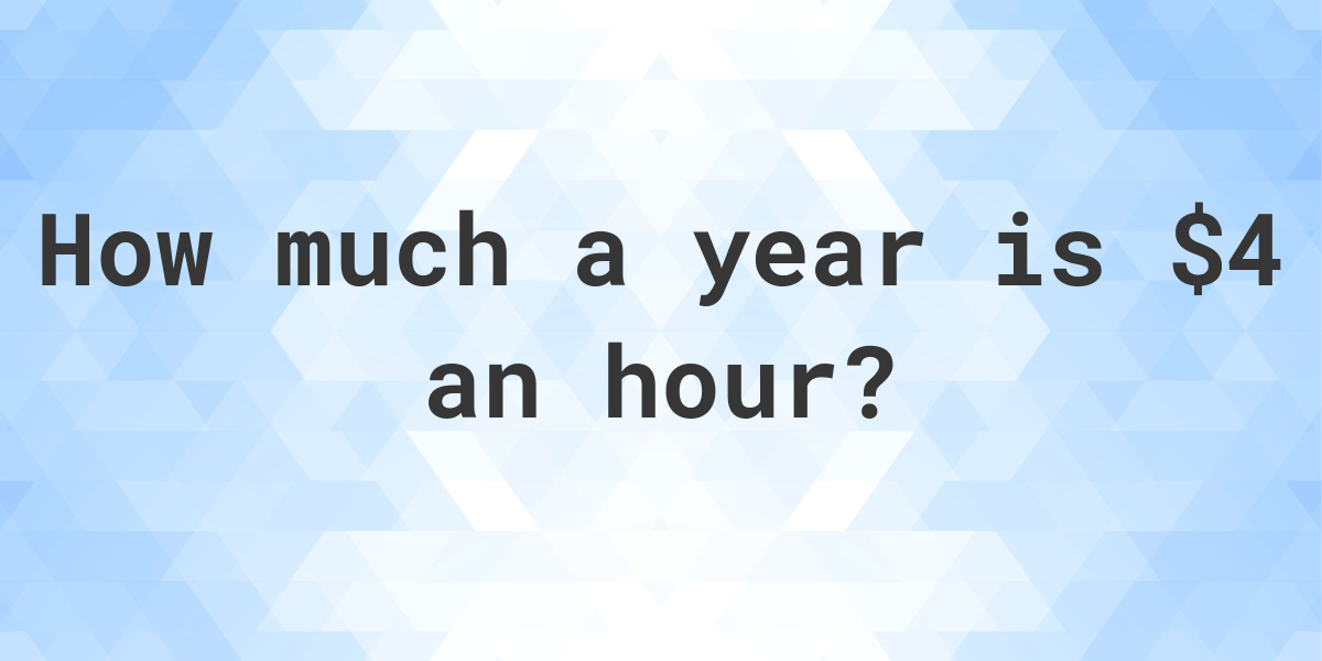 4-an-hour-is-how-much-a-year-calculatio