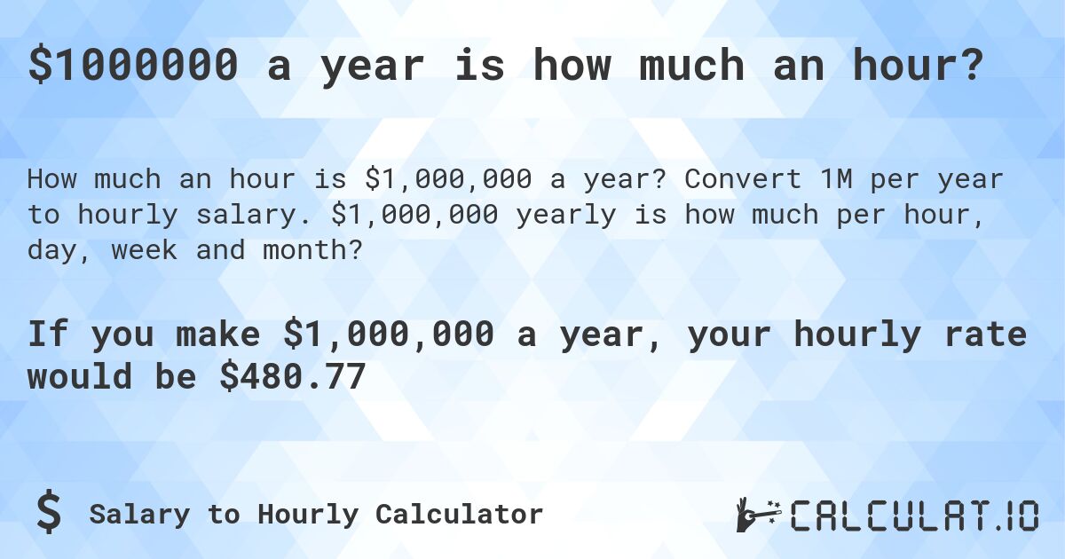$1000000 a year is how much an hour?. Convert 1M per year to hourly salary. $1,000,000 yearly is how much per hour, day, week and month?