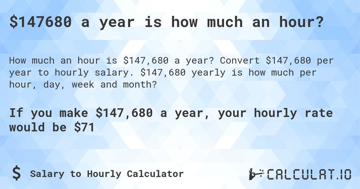 $147680 a year is how much an hour?. Convert $147,680 per year to hourly salary. $147,680 yearly is how much per hour, day, week and month?