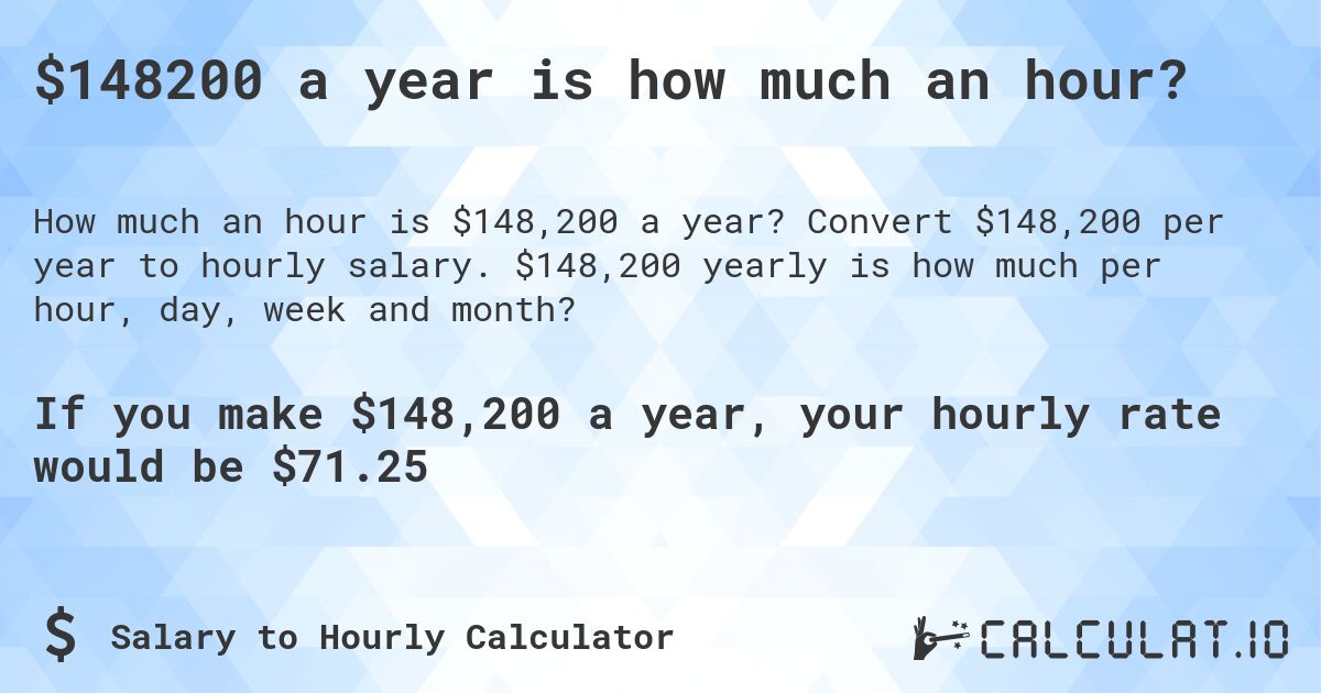 $148200 a year is how much an hour?. Convert $148,200 per year to hourly salary. $148,200 yearly is how much per hour, day, week and month?