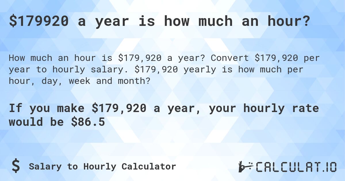 $179920 a year is how much an hour?. Convert $179,920 per year to hourly salary. $179,920 yearly is how much per hour, day, week and month?