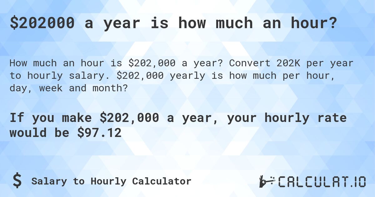 $202000 a year is how much an hour?. Convert 202K per year to hourly salary. $202,000 yearly is how much per hour, day, week and month?