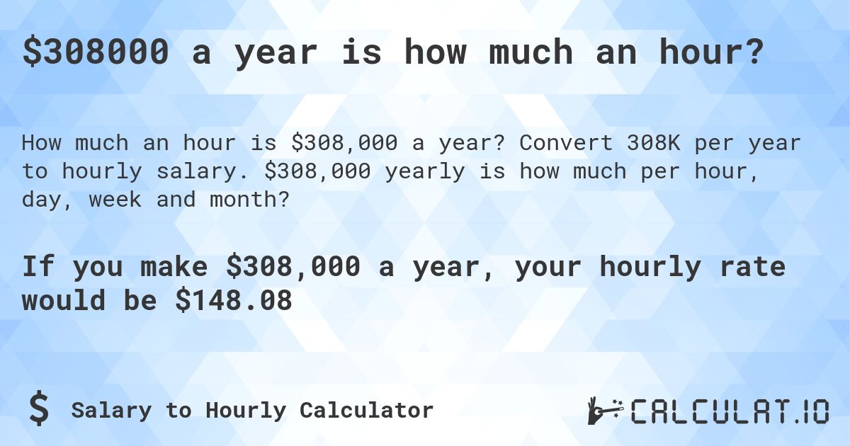 $308000 a year is how much an hour?. Convert 308K per year to hourly salary. $308,000 yearly is how much per hour, day, week and month?