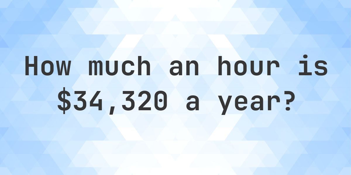 $34320 a year is how much an hour? - Calculatio