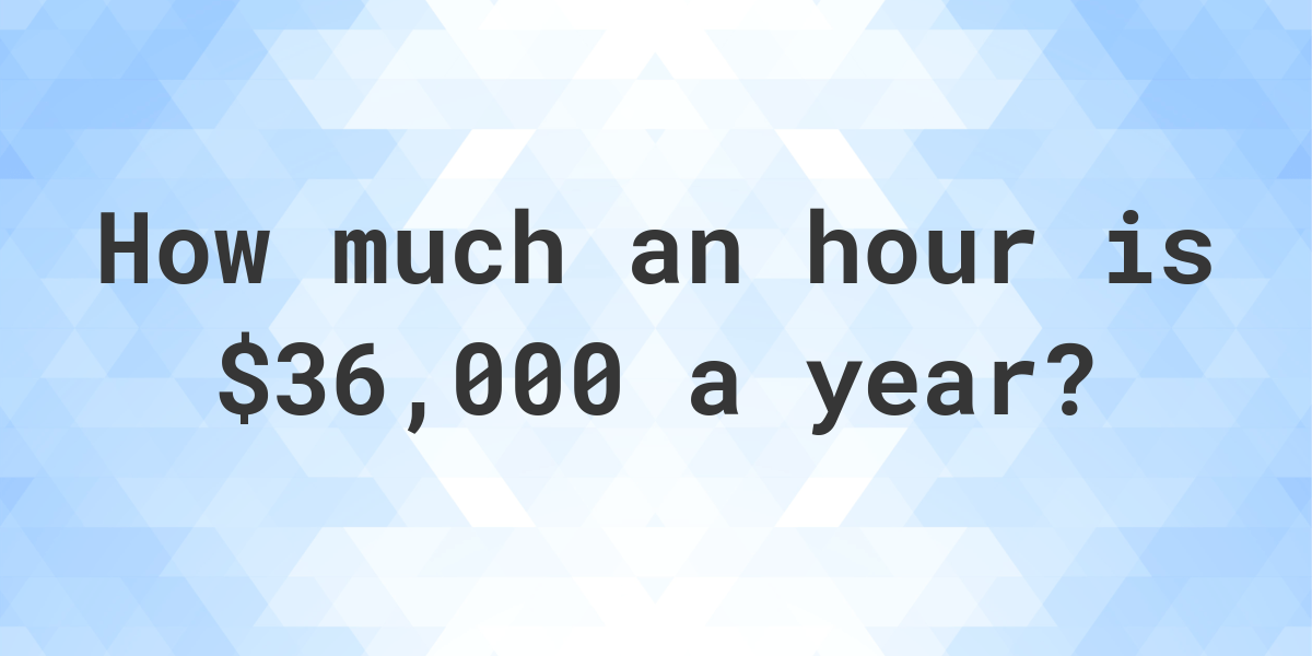 how much hourly is 36000 a year