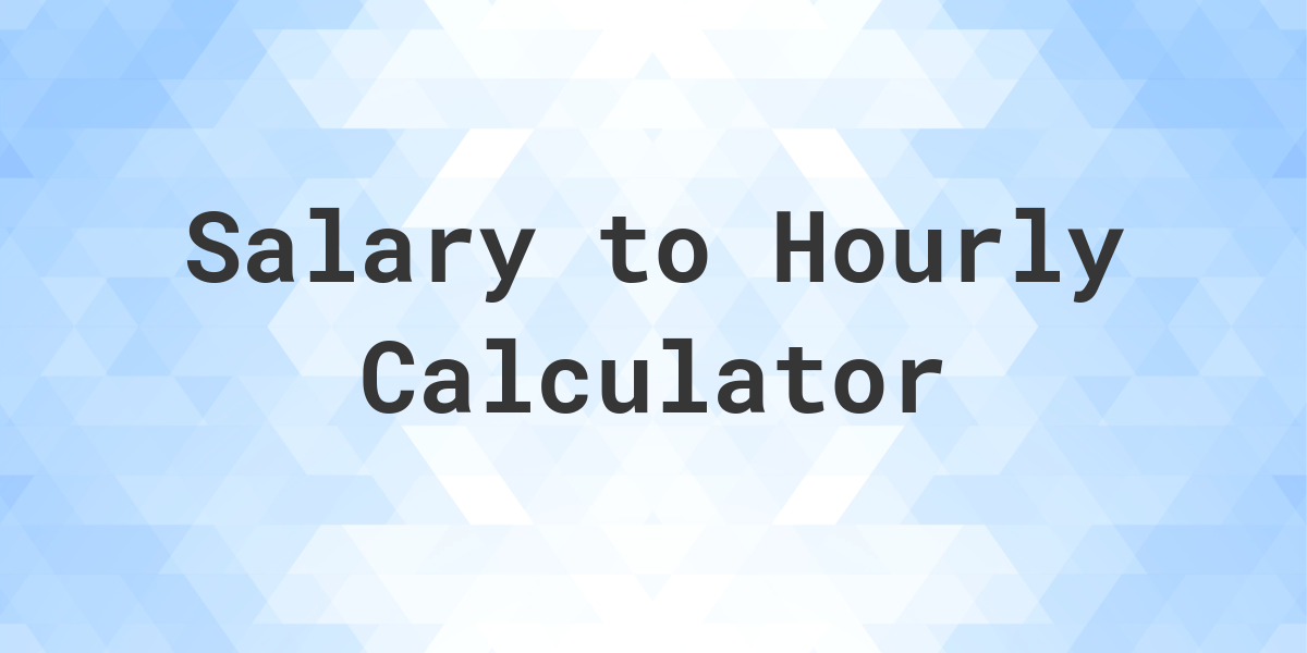 Salary To Hourly Calculator - Calculatio