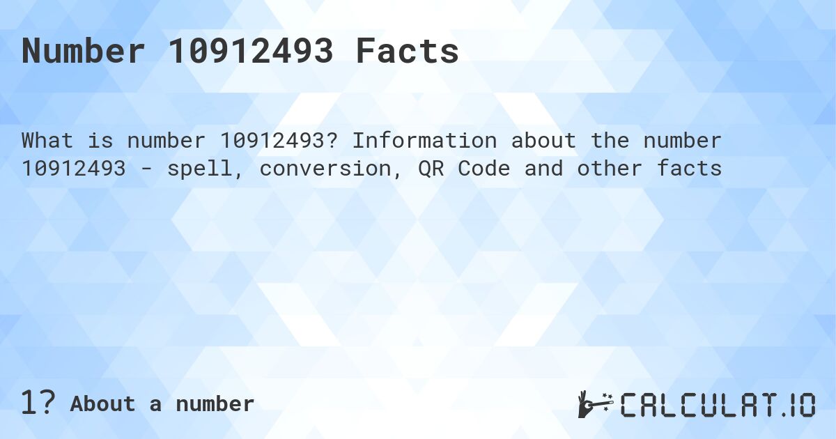 Number 10912493 Facts. Information about the number 10912493 - spell, conversion, QR Code and other facts