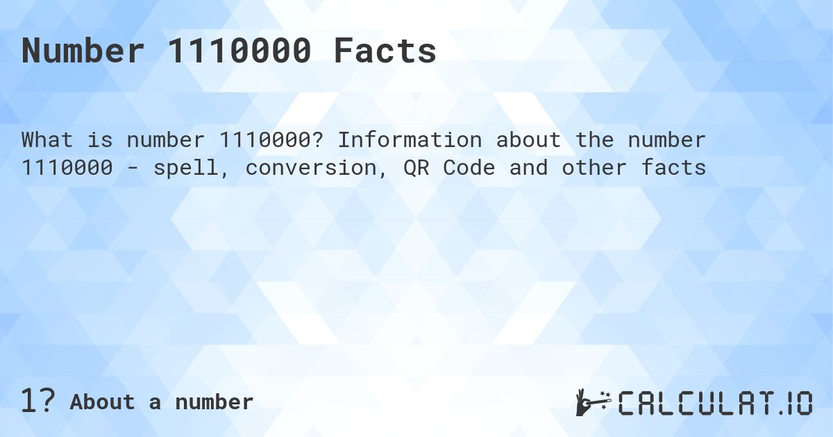 Number 1110000 Facts. Information about the number 1110000 - spell, conversion, QR Code and other facts