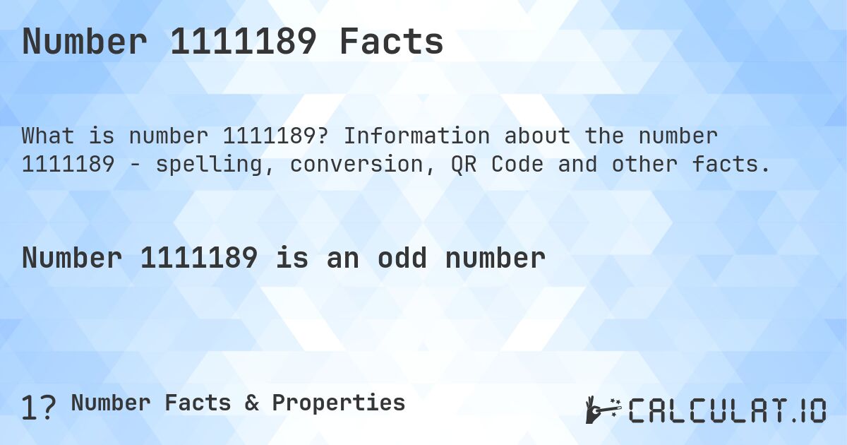 Number 1111189 Facts. Information about the number 1111189 - spelling, conversion, QR Code and other facts.