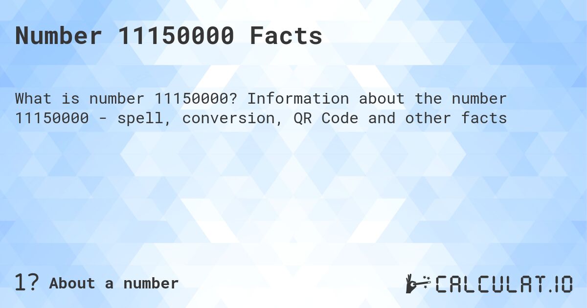 Number 11150000 Facts. Information about the number 11150000 - spell, conversion, QR Code and other facts