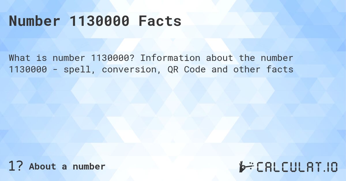 Number 1130000 Facts. Information about the number 1130000 - spell, conversion, QR Code and other facts