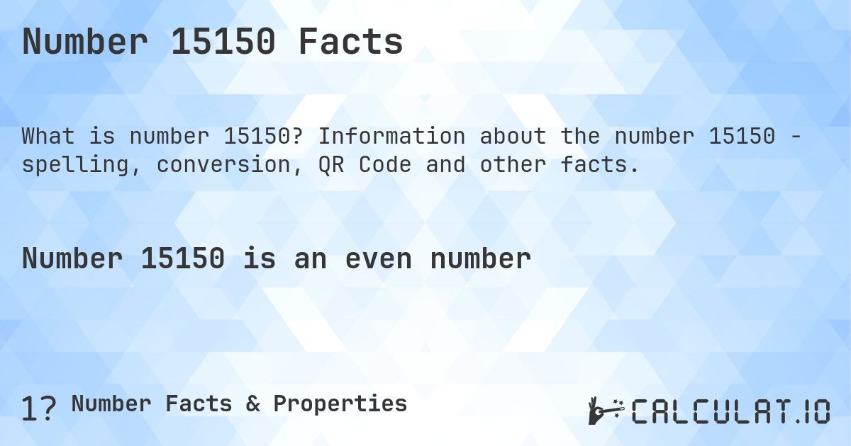 Number 15150 Facts. Information about the number 15150 - spelling, conversion, QR Code and other facts.
