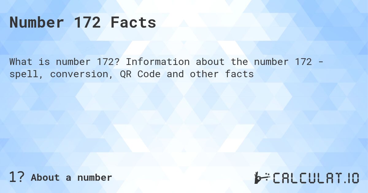 Number 172 Facts. Information about the number 172 - spell, conversion, QR Code and other facts