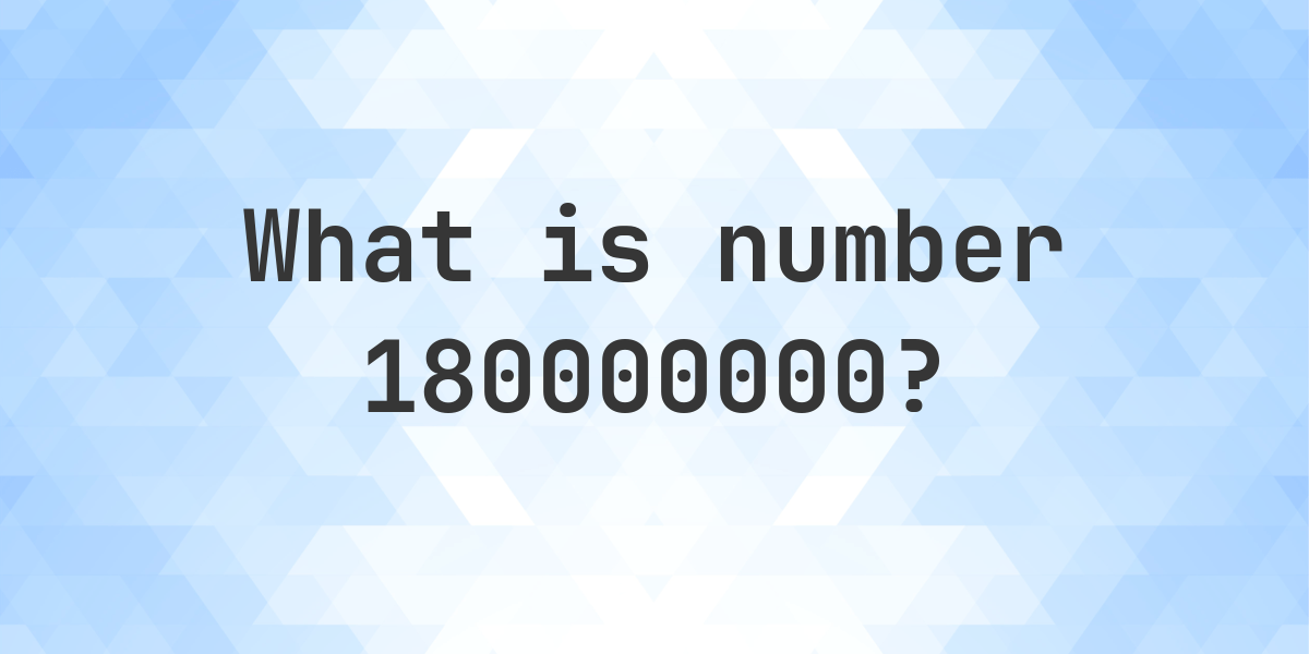 Number 180000000 Facts - Calculatio