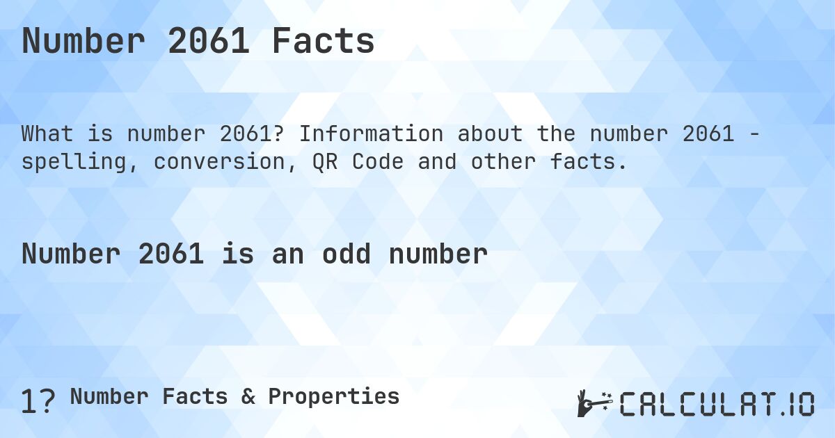 Number 2061 Facts. Information about the number 2061 - spelling, conversion, QR Code and other facts.