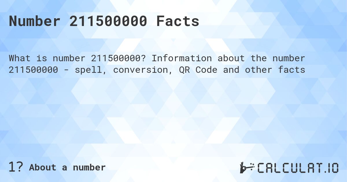 Number 211500000 Facts. Information about the number 211500000 - spell, conversion, QR Code and other facts