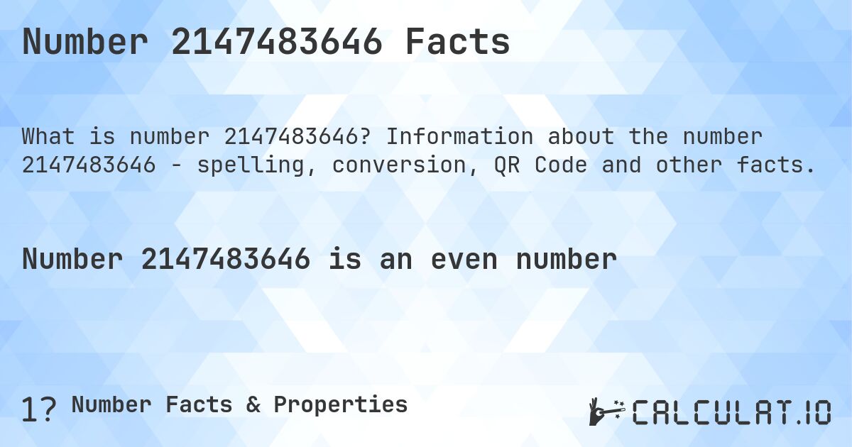 Number 2147483646 Facts. Information about the number 2147483646 - spelling, conversion, QR Code and other facts.