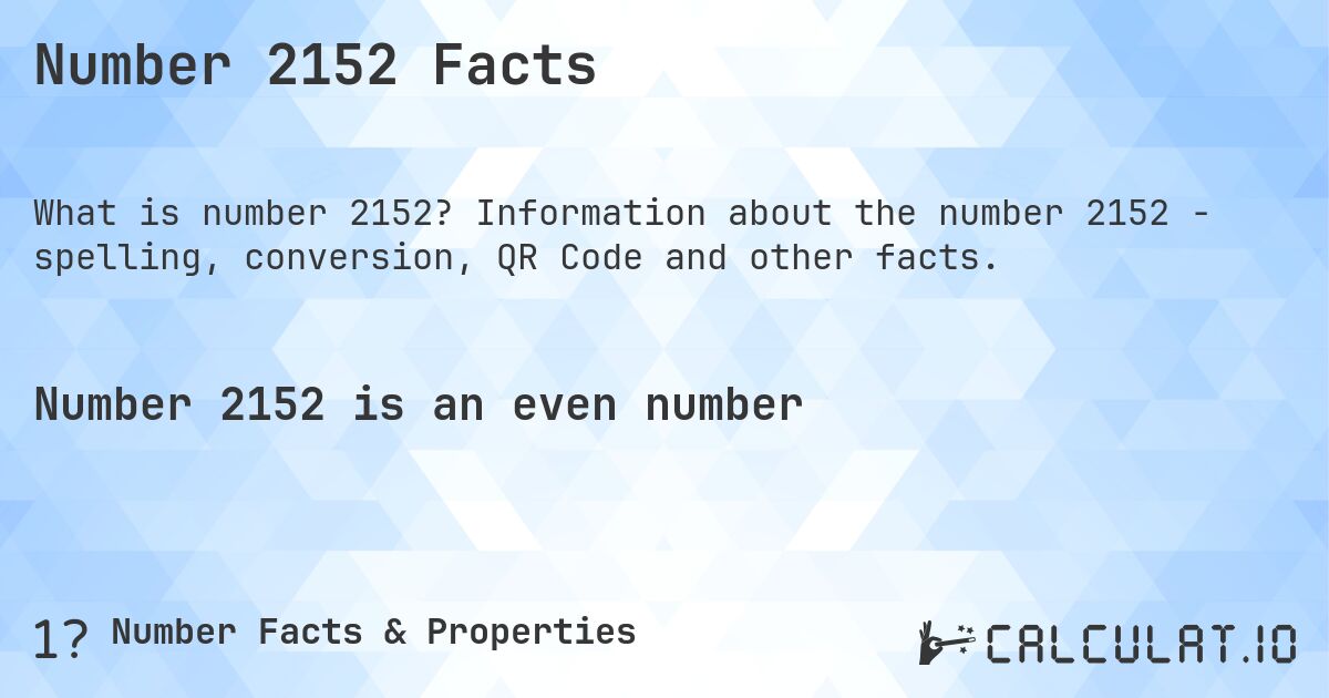 Number 2152 Facts. Information about the number 2152 - spelling, conversion, QR Code and other facts.