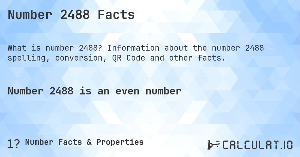 Number 2488 Facts. Information about the number 2488 - spelling, conversion, QR Code and other facts.