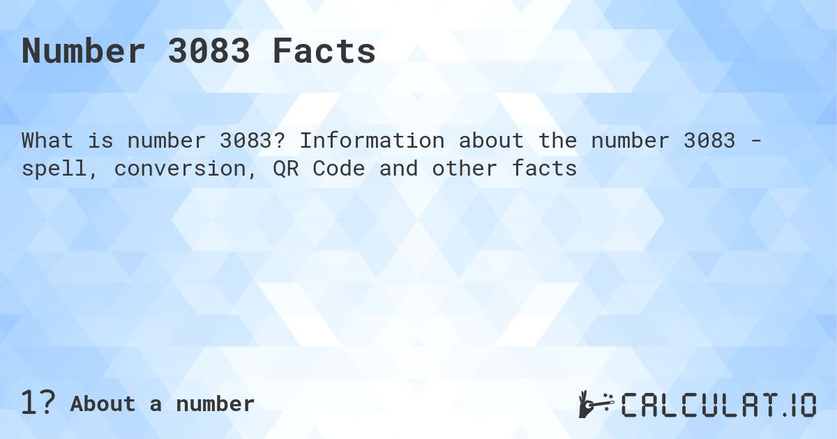 Number 3083 Facts. Information about the number 3083 - spell, conversion, QR Code and other facts