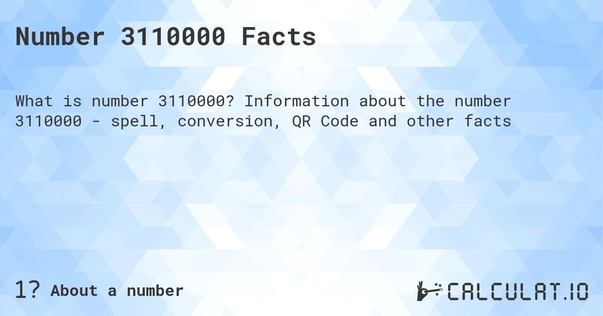 Number 3110000 Facts. Information about the number 3110000 - spell, conversion, QR Code and other facts