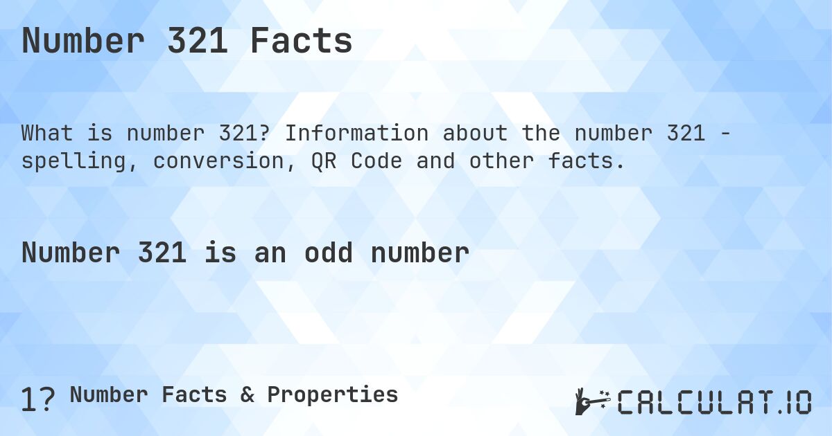 Number 321 Facts. Information about the number 321 - spelling, conversion, QR Code and other facts.