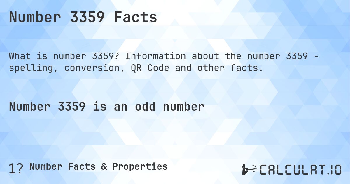 Number 3359 Facts. Information about the number 3359 - spelling, conversion, QR Code and other facts.