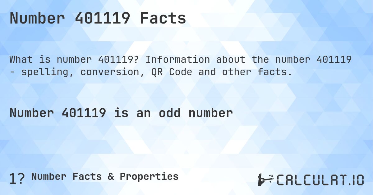Number 401119 Facts. Information about the number 401119 - spelling, conversion, QR Code and other facts.