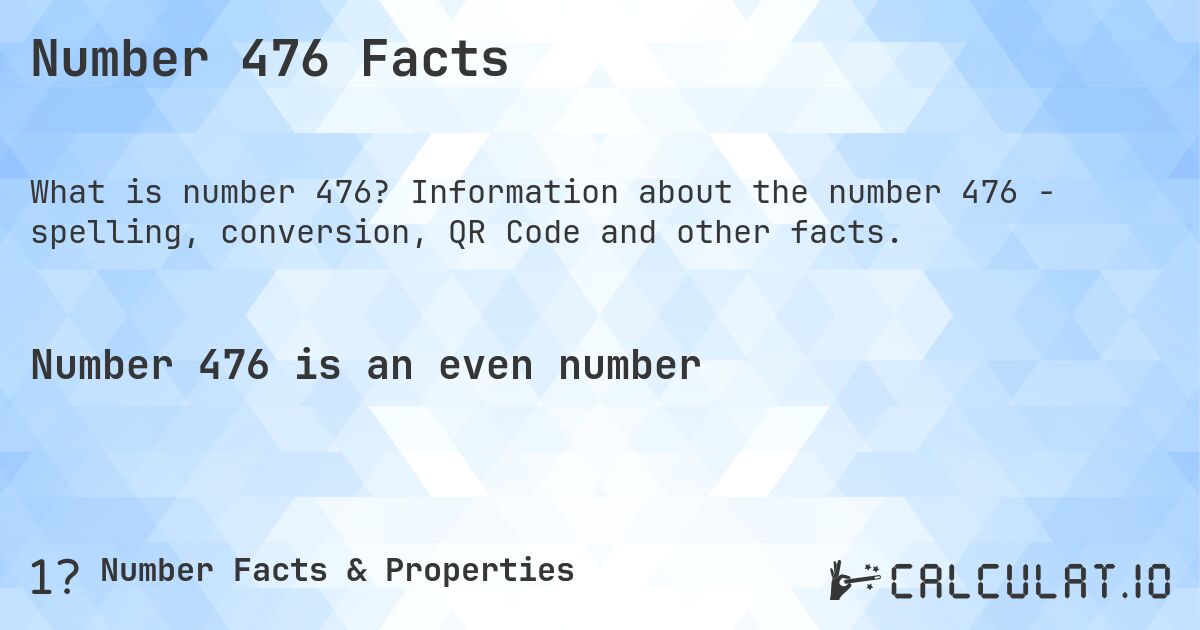 Number 476 Facts. Information about the number 476 - spelling, conversion, QR Code and other facts.