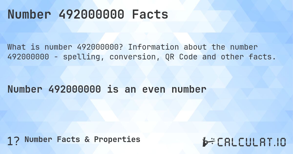 Number 492000000 Facts. Information about the number 492000000 - spelling, conversion, QR Code and other facts.