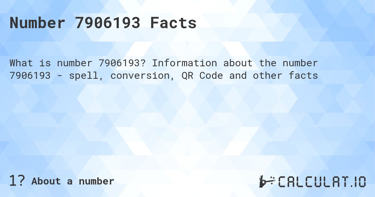 Number 7906193 Facts. Information about the number 7906193 - spell, conversion, QR Code and other facts