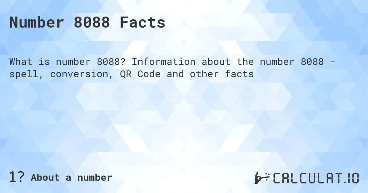 Number 8088 Facts. Information about the number 8088 - spell, conversion, QR Code and other facts