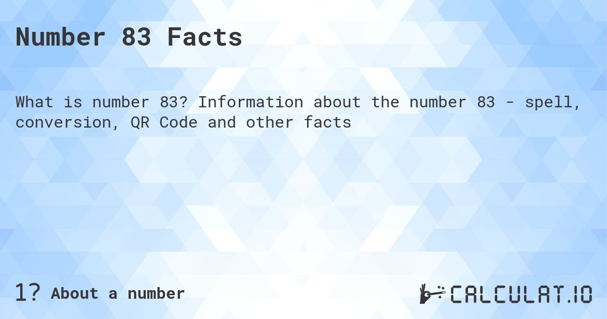 Number 83 Facts. Information about the number 83 - spell, conversion, QR Code and other facts