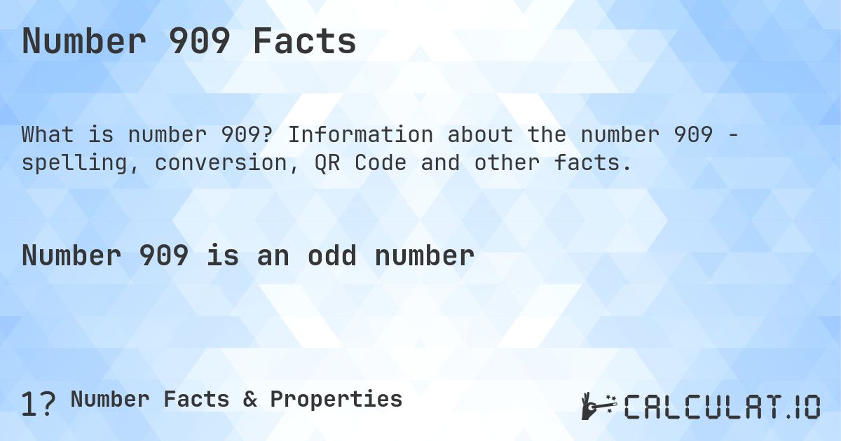 Number 909 Facts. Information about the number 909 - spelling, conversion, QR Code and other facts.