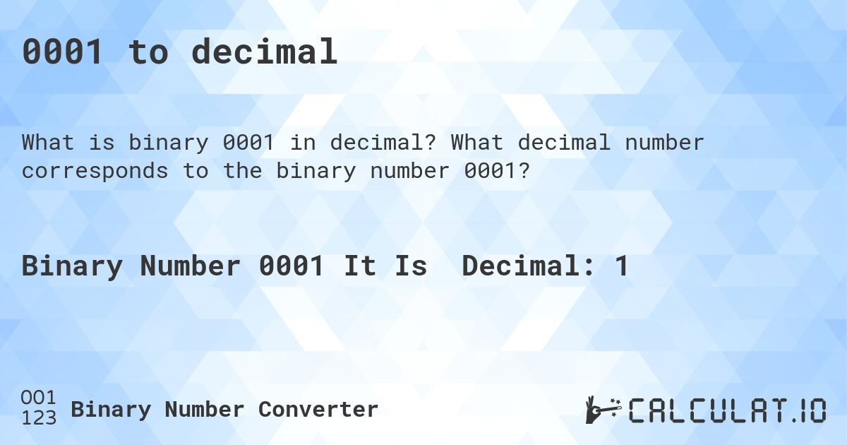 0001 to decimal. What decimal number corresponds to the binary number 0001?