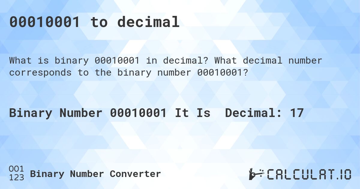 00010001 to decimal. What decimal number corresponds to the binary number 00010001?