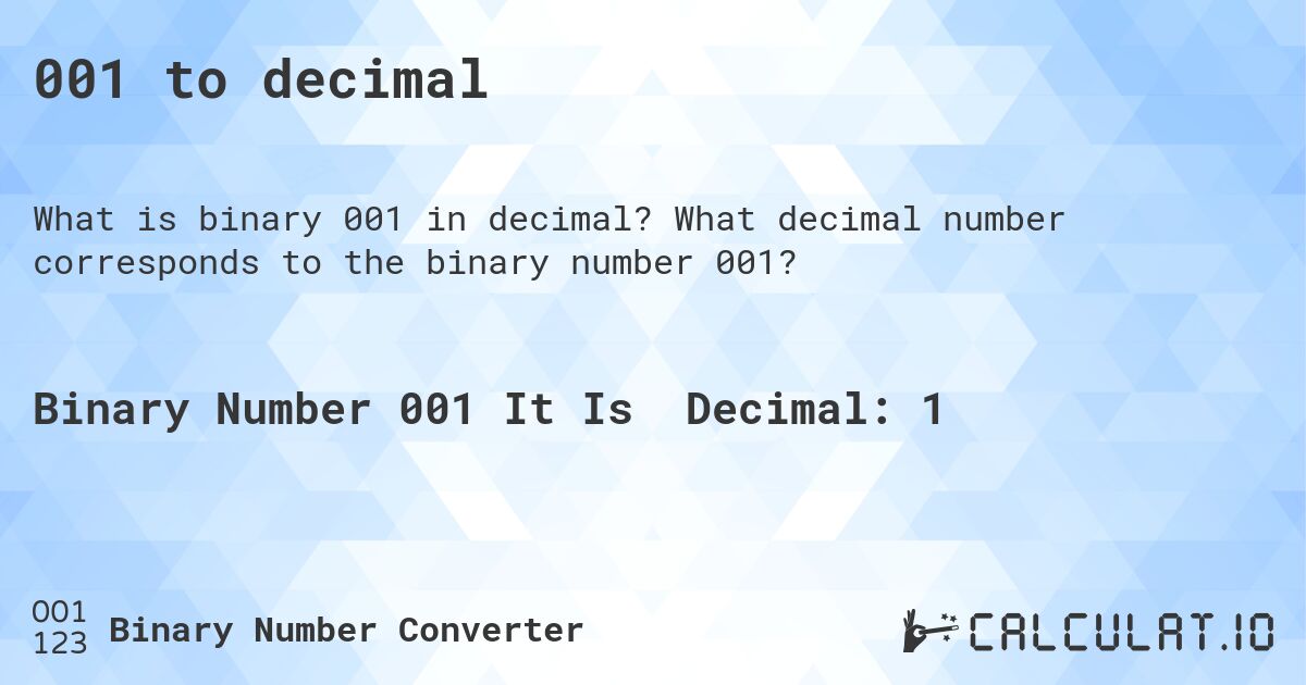 001 to decimal. What decimal number corresponds to the binary number 001?