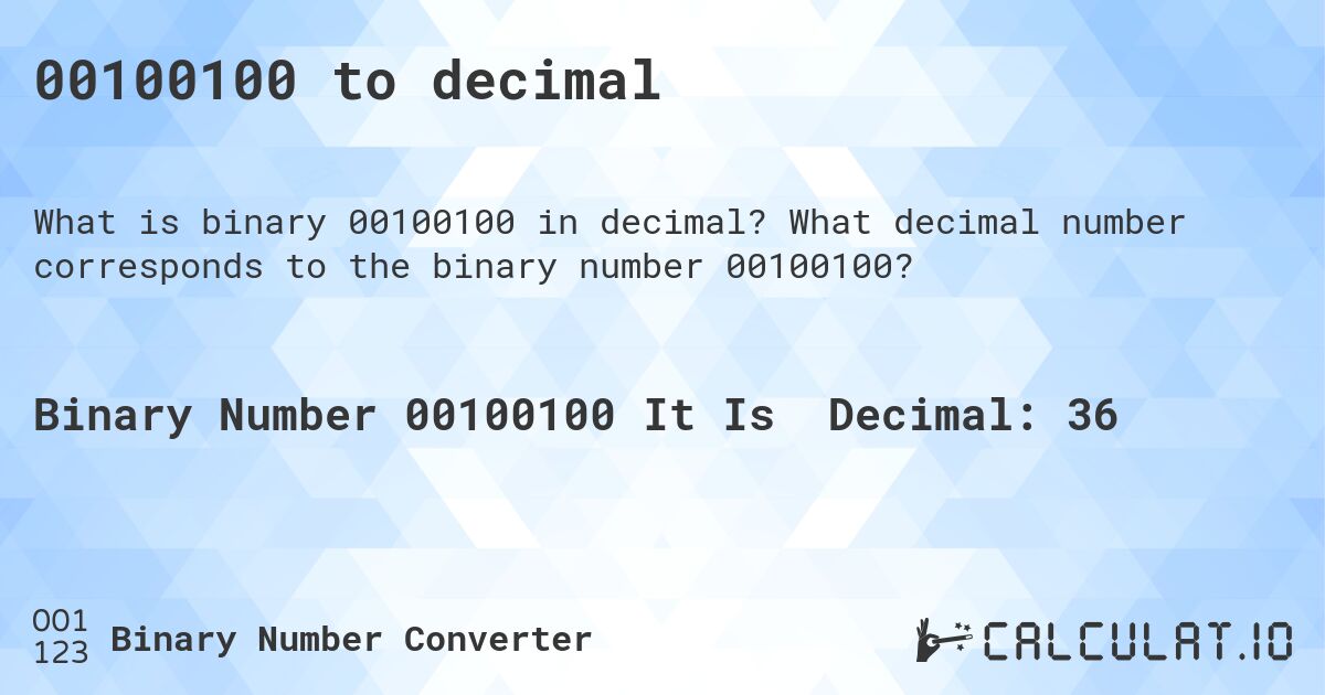 00100100 to decimal. What decimal number corresponds to the binary number 00100100?