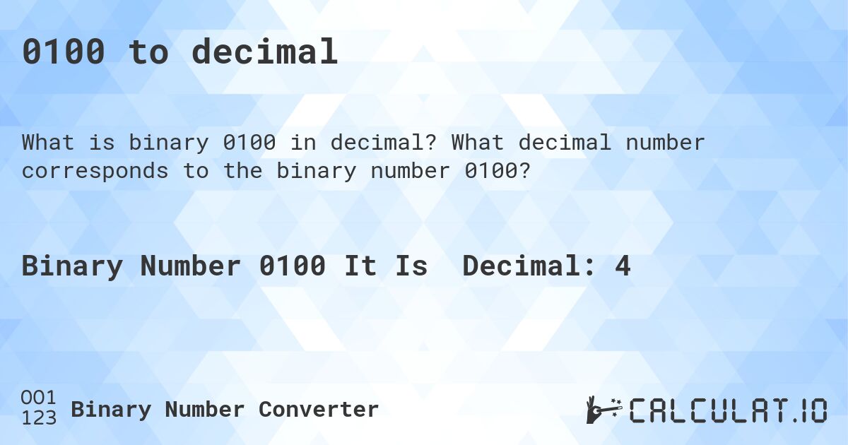 0100 to decimal. What decimal number corresponds to the binary number 0100?