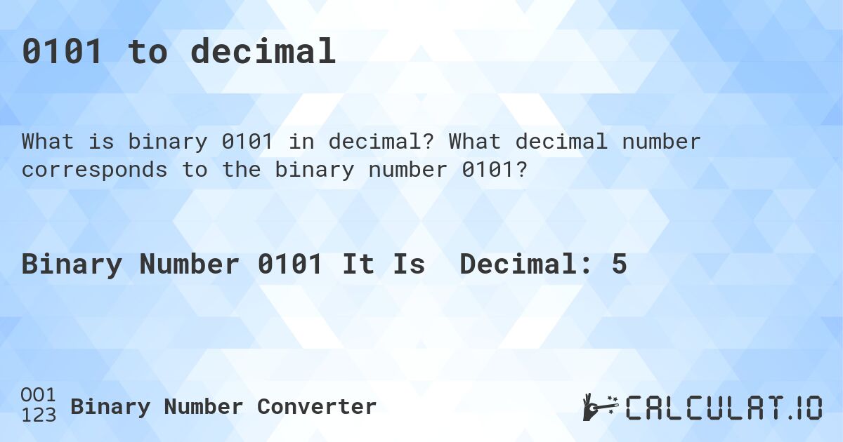 0101 to decimal. What decimal number corresponds to the binary number 0101?