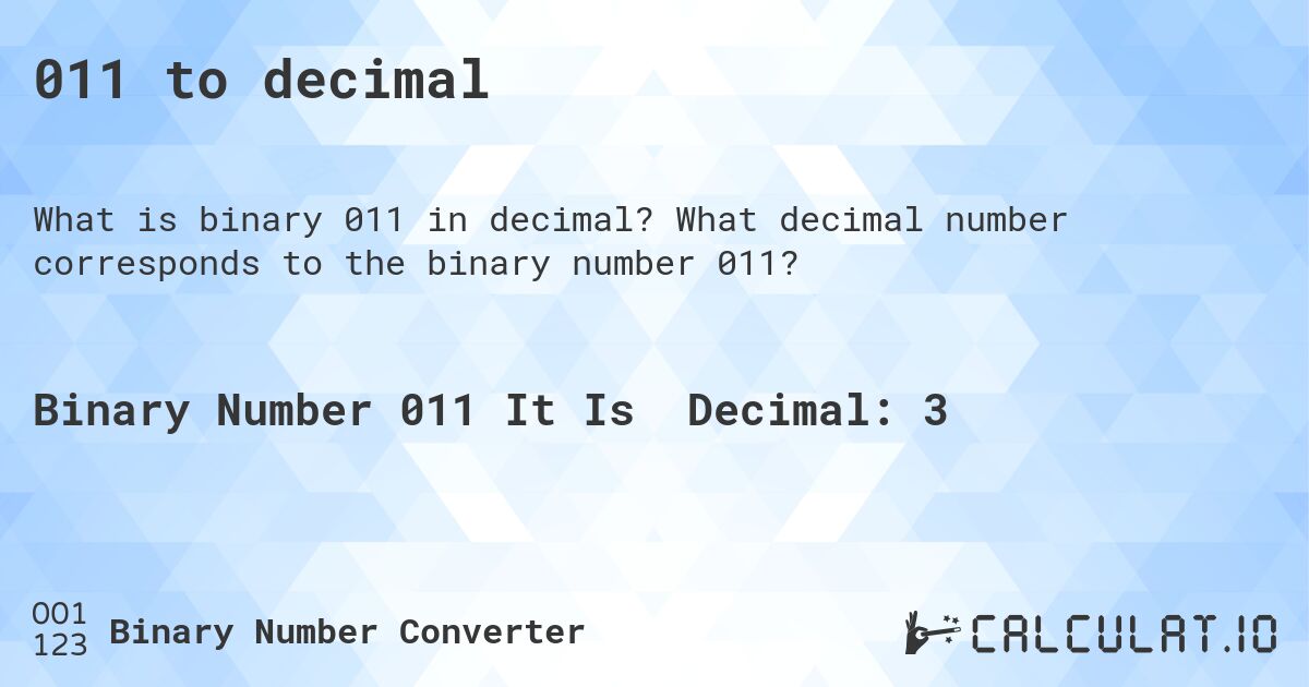 011 to decimal. What decimal number corresponds to the binary number 011?