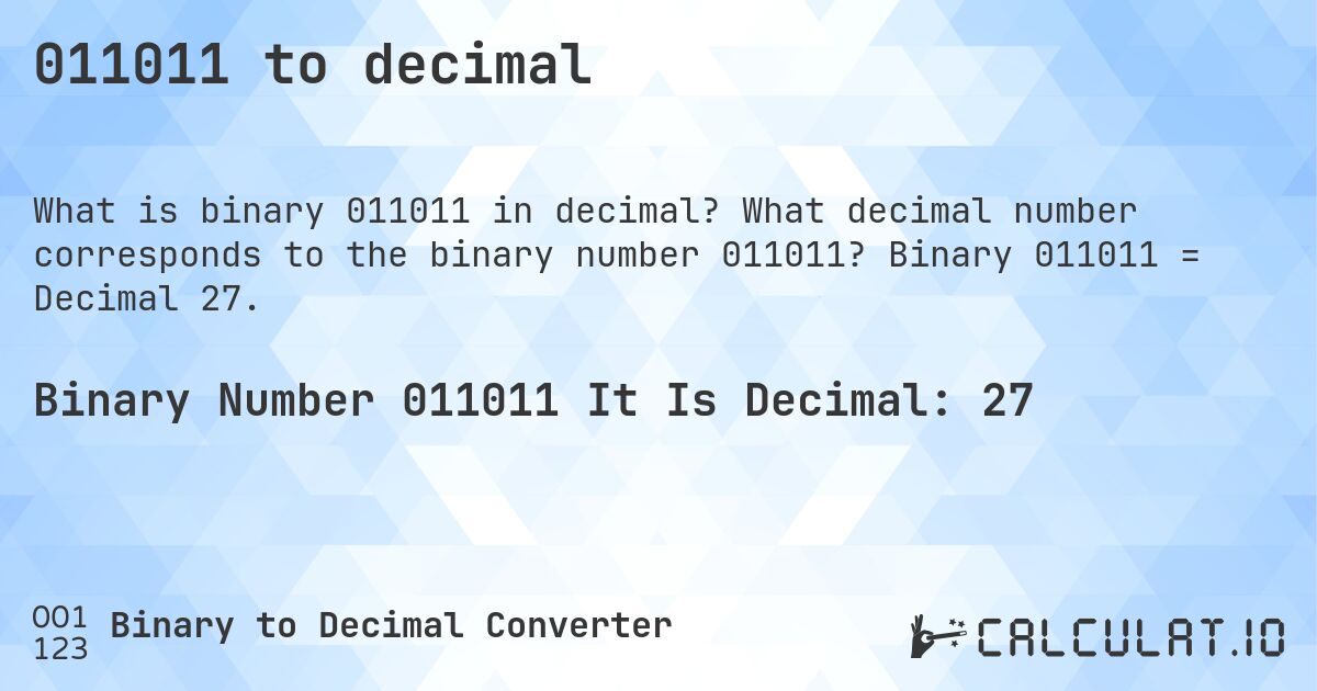 011011 to decimal. What decimal number corresponds to the binary number 011011? Binary 011011 = Decimal 27.