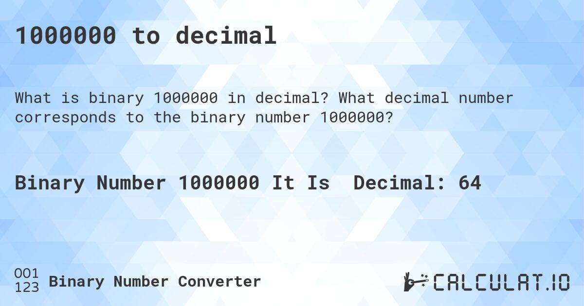 1000000 to decimal. What decimal number corresponds to the binary number 1000000?