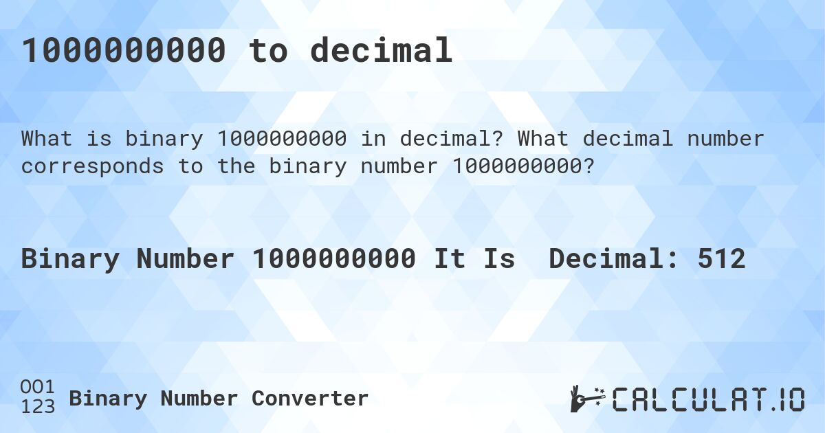 1000000000 to decimal. What decimal number corresponds to the binary number 1000000000?