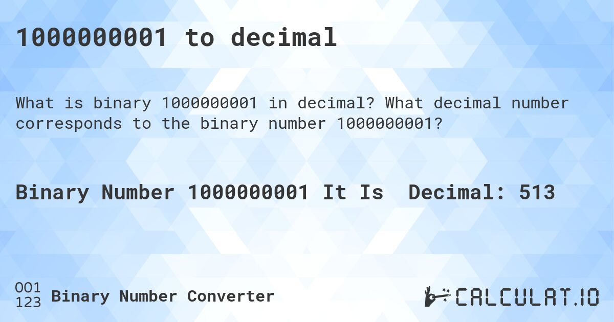 1000000001 to decimal. What decimal number corresponds to the binary number 1000000001?