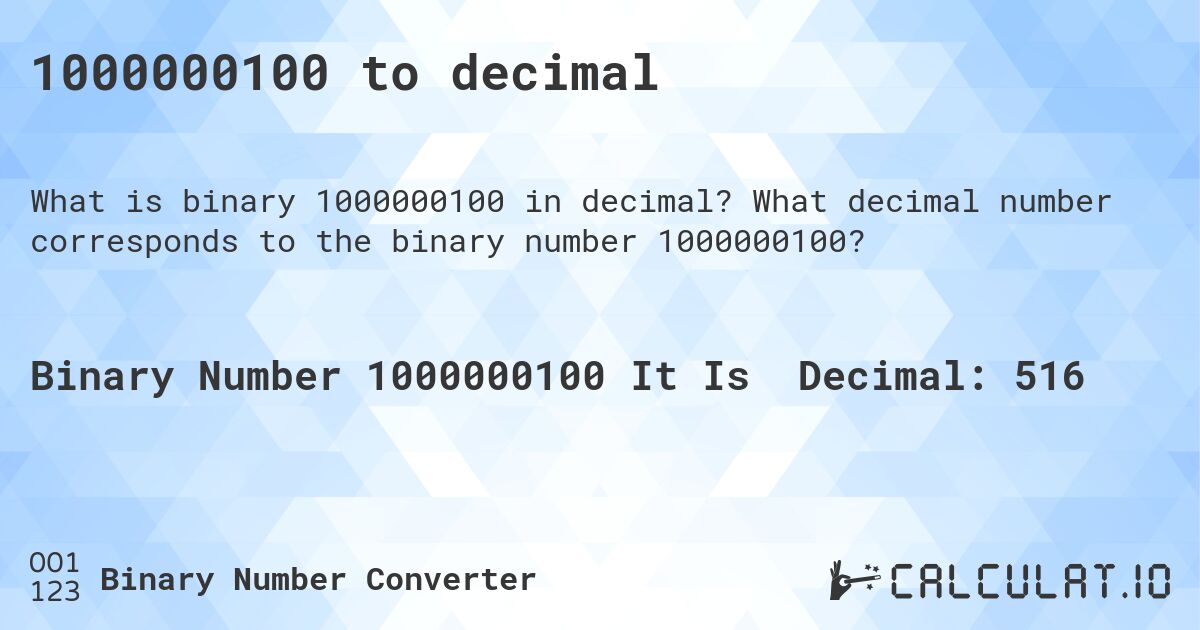 1000000100 to decimal. What decimal number corresponds to the binary number 1000000100?