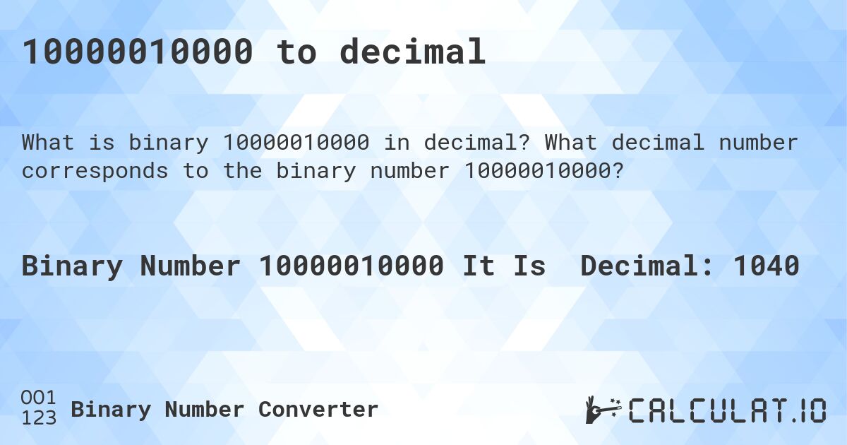 10000010000 to decimal. What decimal number corresponds to the binary number 10000010000?