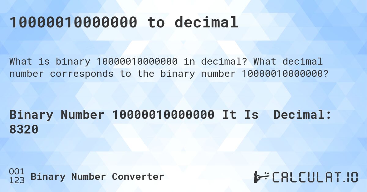 10000010000000 to decimal. What decimal number corresponds to the binary number 10000010000000?