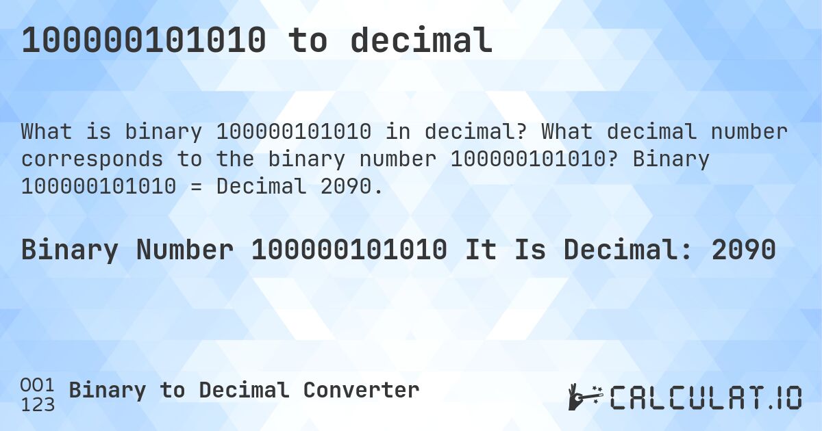 100000101010 to decimal. What decimal number corresponds to the binary number 100000101010? Binary 100000101010 = Decimal 2090.