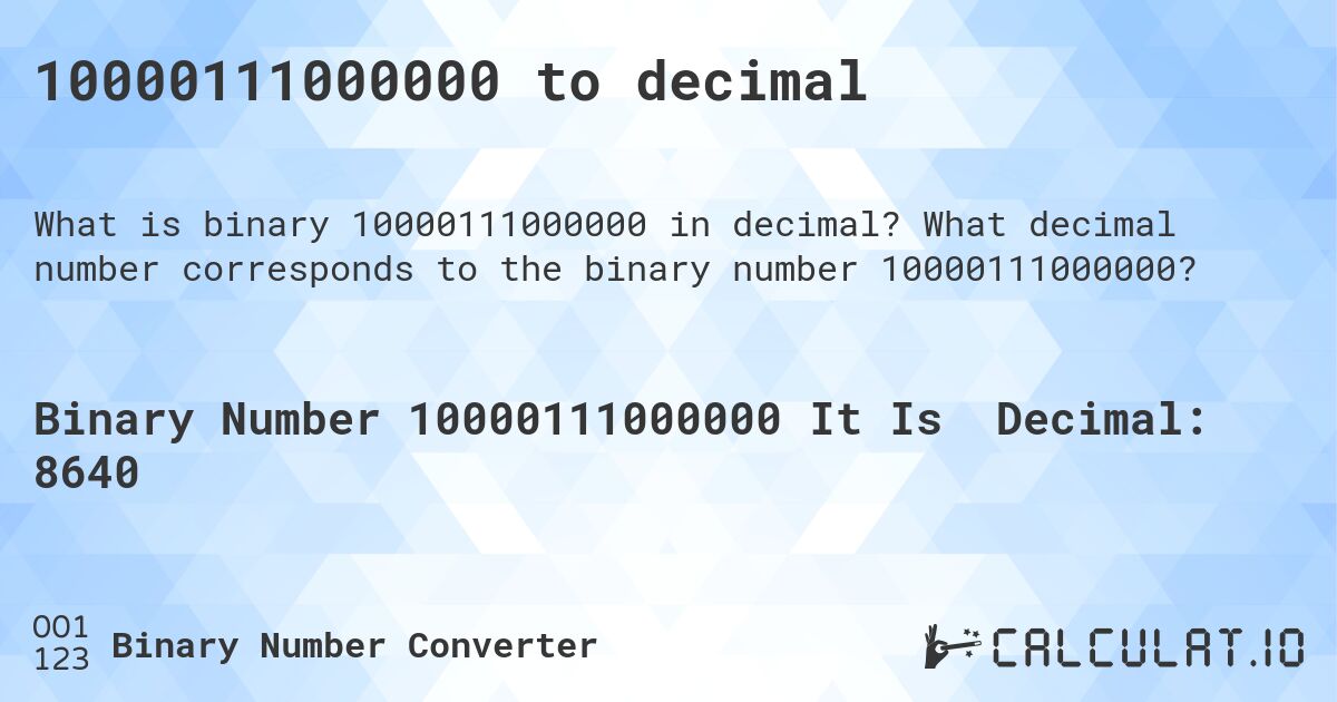 10000111000000 to decimal. What decimal number corresponds to the binary number 10000111000000?